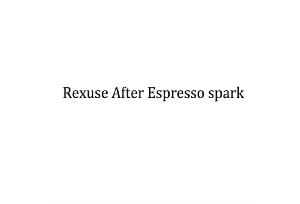 Rexuse After Espresso spark